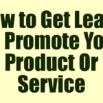 How to Get Leads To Promote Your Product Or Service