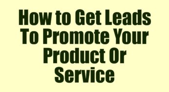How to Get Leads To Promote Your Product Or Service
