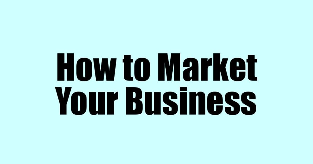 How to Market Your Business