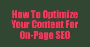 How To Optimize Your Content For On-Page SEO