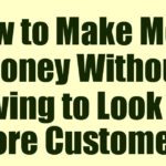 How to Make More Money Without Having to Look for More Customers