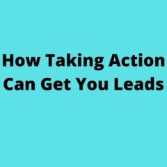 How Taking Action Can Get You Leads