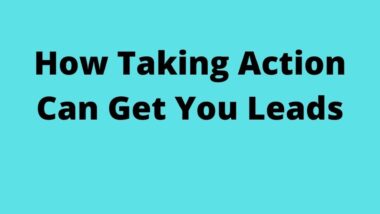 How Taking Action Can Get You Leads