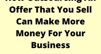 How Outsourcing An Offer That You Sell Can Make More Money For Your Business